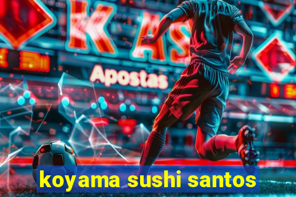 koyama sushi santos